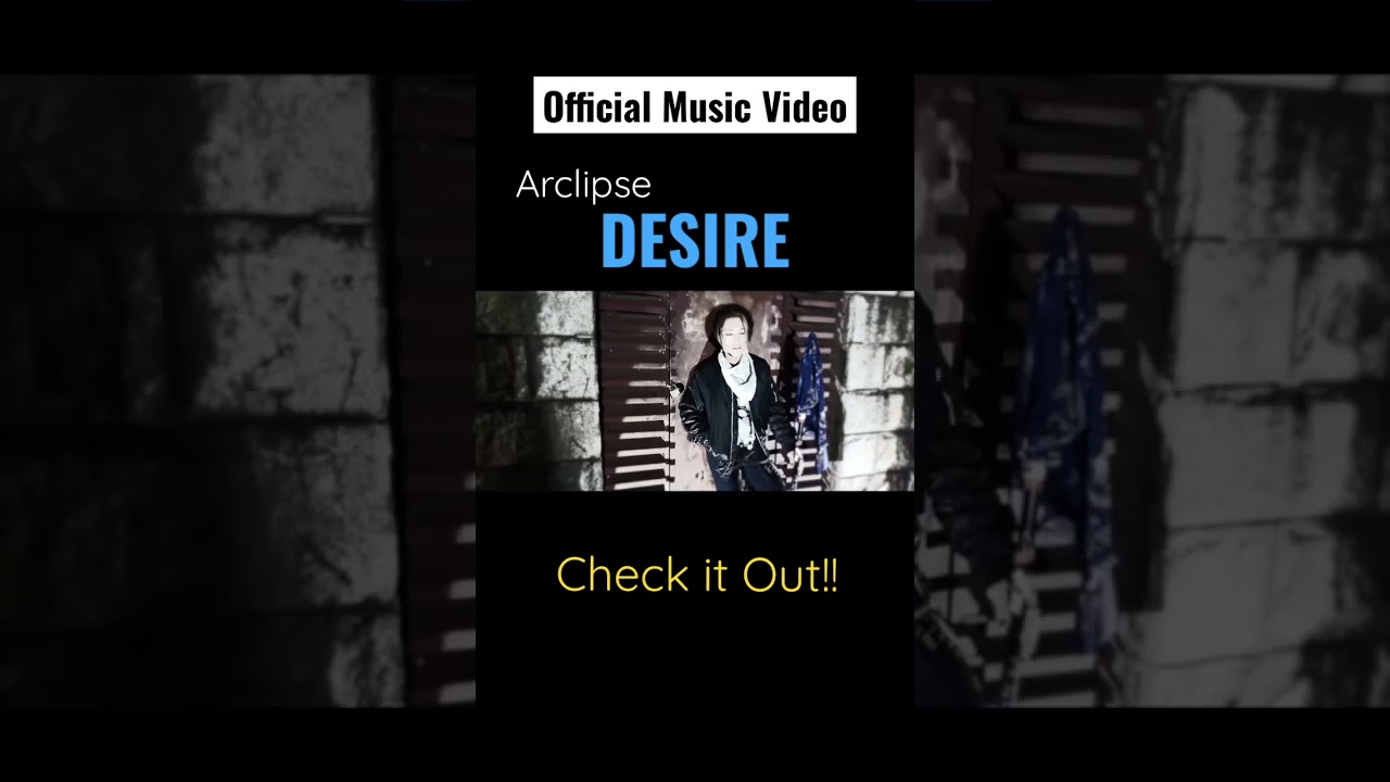 【Official Music Video】Arclipse - DESIRE Check it Out! 