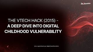 The VTech Hack (2015) - A Deep Dive into Digital Childhood Vulnerability