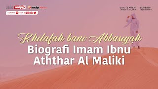 Khilafah Bani Abbasiyah Biografi Imam Ibnu Aththar Al Maliki - Ustadz Dr. Ali Musri Samjan Putra.