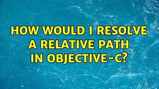 How would I resolve a relative path in Objective-C? (3 Solutions!!)