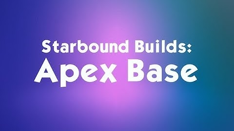 Starbound Builds: Apex Base