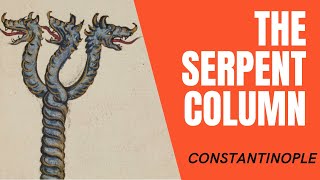 The Hippodrome of Constantinople, Part 3: The Serpent Column