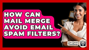 How Can Mail Merge Avoid Email Spam Filters? - TheEmailToolbox.com