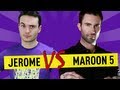 Jerome vs maroon 5  ep 29