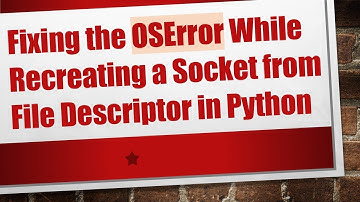 Fixing the OSError While Recreating a Socket from File Descriptor in Python
