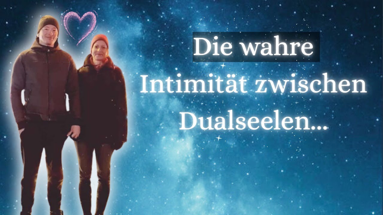 Die wahre Intimität zwischen Dualseelen...