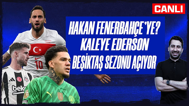 HAKAN ÇALHANOĞLU FENERBAHÇE'YE? GALATASARAY'DA HEDEF EDERSON | BEŞİKTAŞ SHAKHTAR MAÇINA DOĞRU