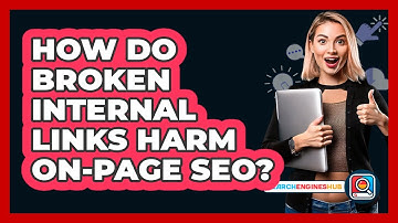 How Do Broken Internal Links Harm On-page SEO? - SearchEnginesHub.com