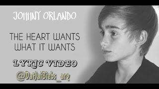 Johnny Orlando - The Heart Wants What It Wants (Lyric Video)