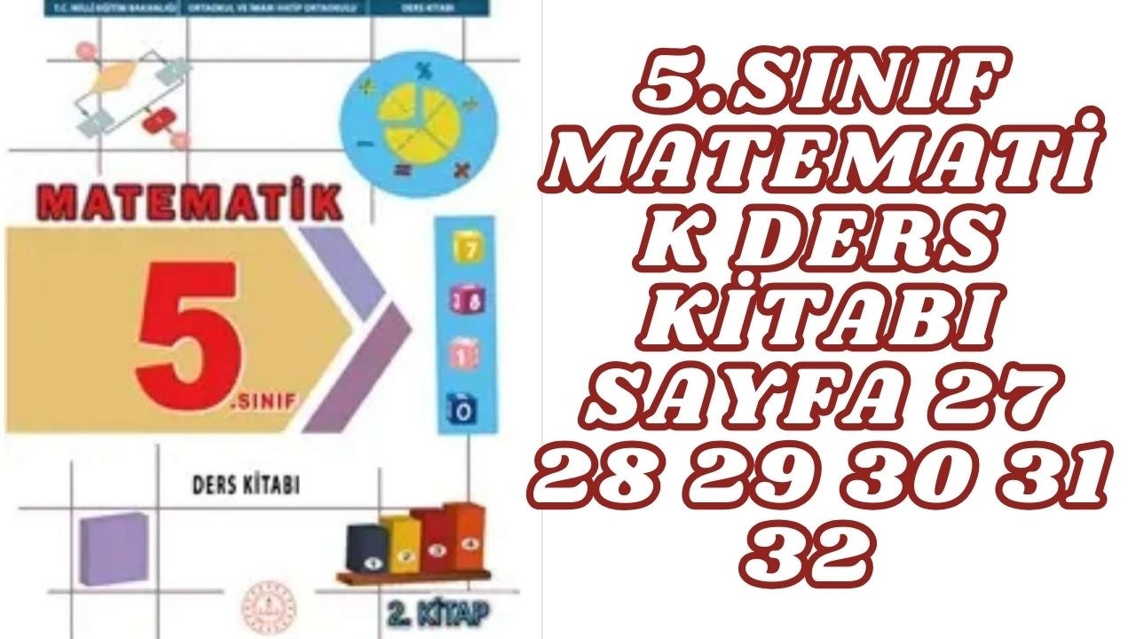 5.SINIF MATEMATİK DERS KİTABI SAYFA 27 28 29 30 31 32 5.SINIF MATEMATİK 2.KİTAP 27 28 29 30 31 32