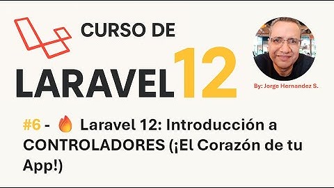 06-🔥 Laravel 12: Introducción a CONTROLADORES (¡El Corazón de tu App!)