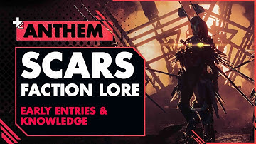 ANTHEM LORE||  SCARS Faction
