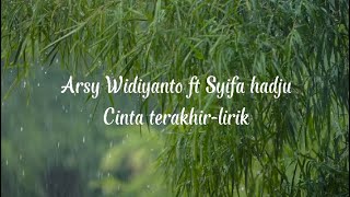 Cinta Terakhirkuarsy Widiyanto Ft Syifa Hadju  Lirik Lagu