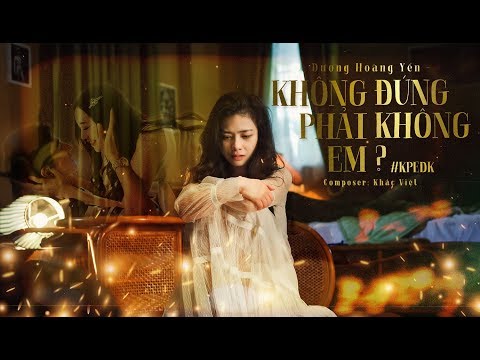 KHÔNG PHẢI EM ĐÚNG KHÔNG? (#KPEDK) | DƯƠNG HOÀNG YẾN | OFFICIAL MV