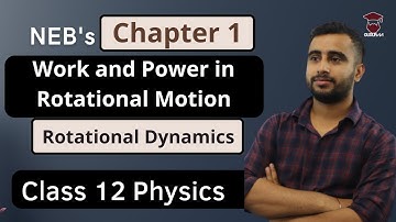 Work and Power in Rotational Motion || Rotational Dynamics || Class 12 Physics Chapter 1 || NEB