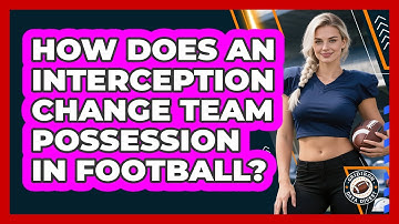How Does An Interception Change Team Possession In Football?