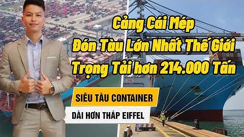 Cảng quốc tế Cái Mép đón tàu container lớn nhất thế giới | Top 19 Cụm Cảng Lớn Nhất Thế Giới