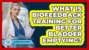 What Is Biofeedback Training For Better Bladder Emptying? - Bladder Health Support