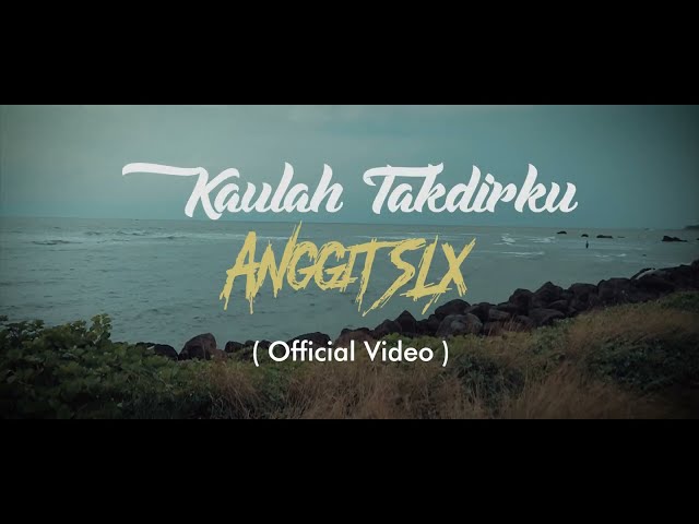ANGGIT SLX -   Kaulah Takdirku  ( OFFICIAL VIDEO ) class=