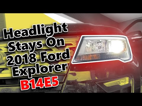 Headlight Won’t Shut Off on 2018 Ford Explorer B14E5