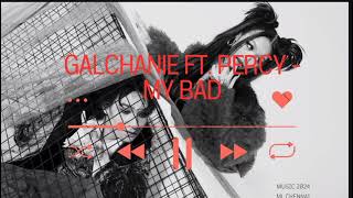galchanie ft. percy - my bad