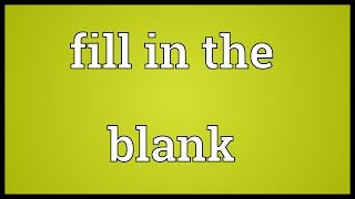 Fill in the blank Meaning