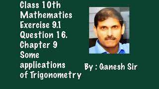 Ex 9.1 Q16 Chapter 9 Some applications of Trigonometry Class 10th Mathematics NCERT/CBSE