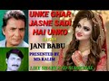 Unke ghar jasne sadi hai unko   jani babu qawwal