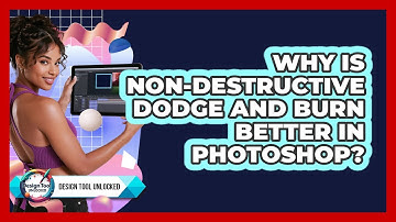 Why Is Non-destructive Dodge And Burn Better In Photoshop? - Design Tool Unlocked