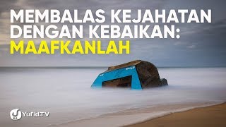 Membalas Kejahatan dengan Kebaikan - Ustadz Maududi Abdullah,Lc