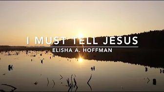 I Must Tell Jesus | Songs and Everlasting Joy I Must Tell Jesus | Songs and Everlasting Joy
