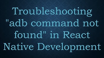 Troubleshooting "adb command not found" in React Native Development