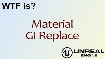 WTF Is? Material - GIReplace in Unreal Engine 4