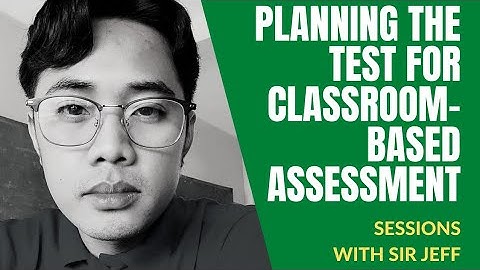 TEACH EDUC 106: Development of Tools for Classroom-Based Assessment - Planning the Test (Part A)