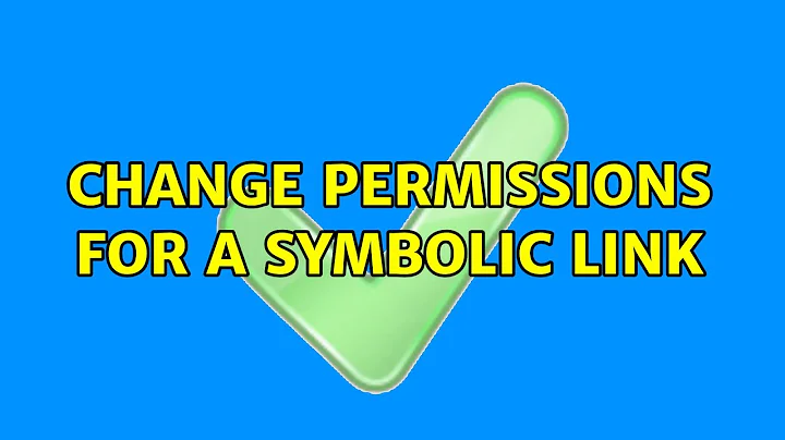 Unix & Linux: Change permissions for a symbolic link (4 Solutions!!)