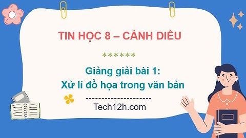 Giảng bài 1(Chủ đề E2): Xử lí đồ họa trong văn bản | Bài giảng tin học 8 cánh diều