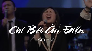 CHỈ BỞI ÂN ĐIỂN - Vietnamese Lyrics (I am here)