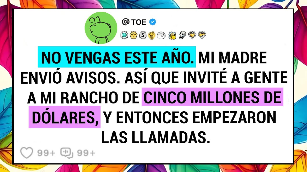 No Vengas Este Año. Mi Madre Envió Avisos. Así Que Invité A Gente A Mi Rancho De Cinco Millones ...