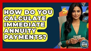 How Do You Calculate Immediate Annuity Payments? - Ask Your Bank Teller