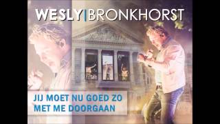jij moet nu goed zo met me doorgaan wesly bronkhorst officiële audio