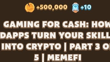 Gaming for Cash: How Dapps Turn Your Skills into Crypto | Part 3 of 5 | Memefi