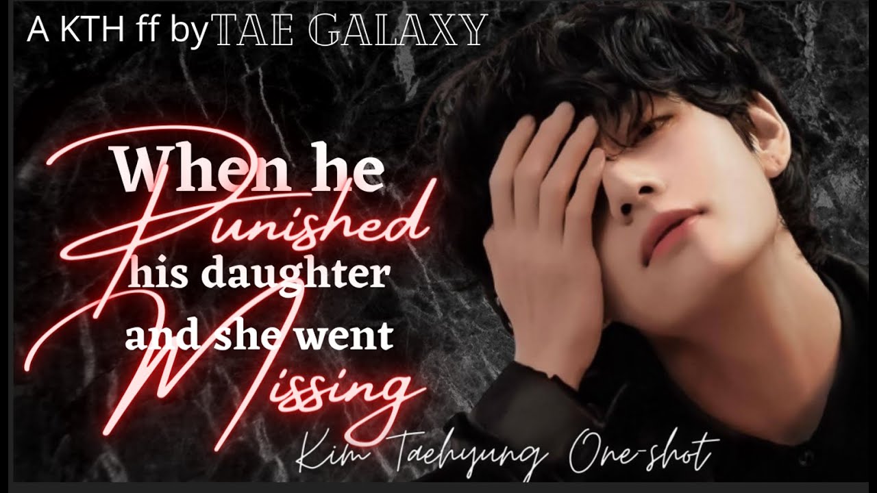 When he punished his daughter and she went missing Part 2|| Taehyung ff ||