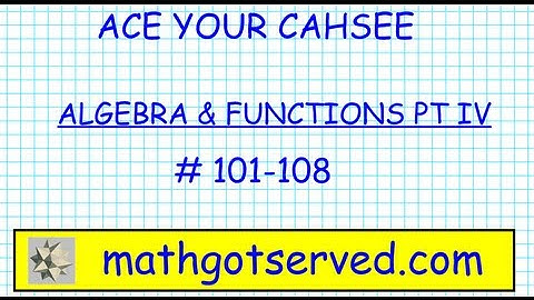 CAHSEE ALGEBRA AND FUNCTIONS PT IV 101 101 108