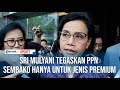 SRI MULYANI TEGASKAN PPN SEMBAKO HANYA UNTUK JENIS PREMIUM, BUKAN YANG DIJUAL DI PASAR TRADISIONAL