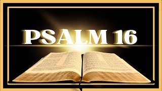 BIBLE- Psalm 16 (ESV)-  You Will Not Abandon My Soul