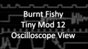 Burnt Fishy - "Tiny Mod 12" (MOD) [Oscilloscope View]