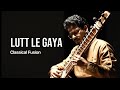 Lutt Le Gaya - Classical x Fusion | Sitar, Tabla EDM | Vrishii Cole