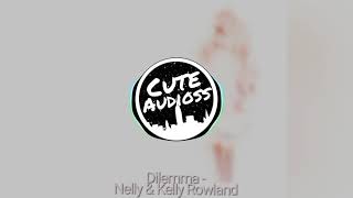 Dilemma - Nelly & Kelly Rowland || Edit Audio