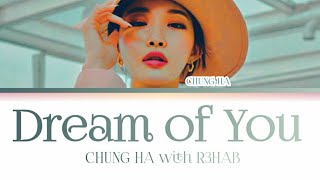 CHUNG HA Dream of You (with R3HAB) Lyrics (청하 Dream of You 가사) | [Color Coded Lyrics Eng]