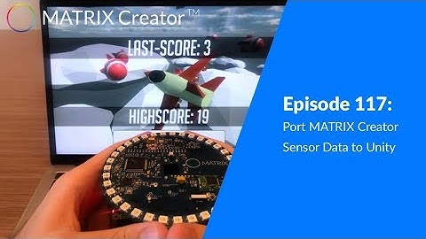 Episode 117: Port MATRIX Creator Sensor Data to Unity